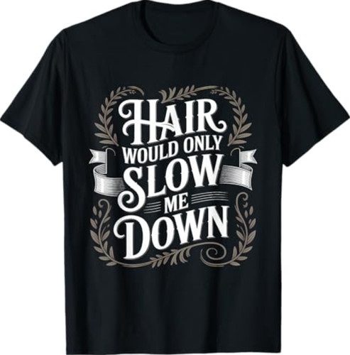 Hair would only slow down - hair,