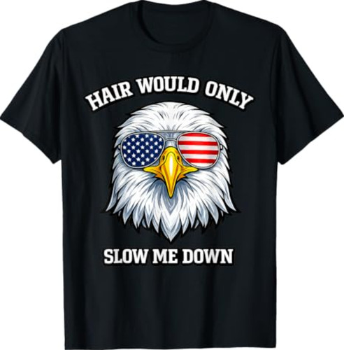 Hair would only slow - would,
